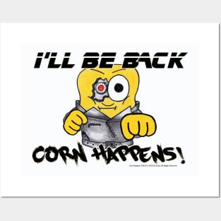 Corn Happens! - I'll Be Back Posters and Art